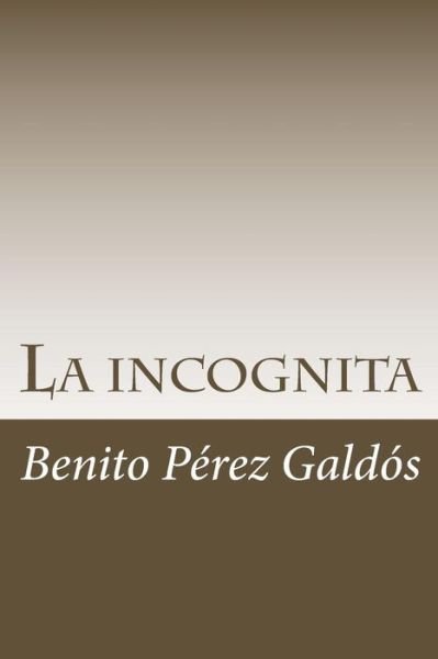 Cover for Benito Perez Galdos · La incognita (Paperback Book) (2018)