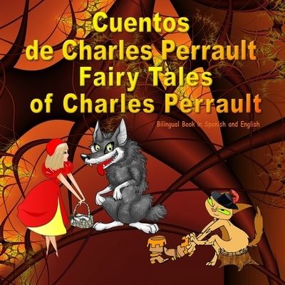 Cover for Svetlana Bagdasaryan · Cuentos de Charles Perrault. Fairy Tales of Charles Perrault. Bilingual Spanish - English Book: Bilingue: ingles - espanol libro para ninos. Dual Language Picture Book for Kids - Bilingual Spanish-English Books for Kids (Paperback Book) (2018)