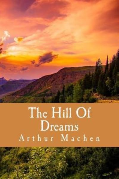 The Hill Of Dreams - Arthur Machen - Livres - Createspace Independent Publishing Platf - 9781986041928 - 27 février 2018