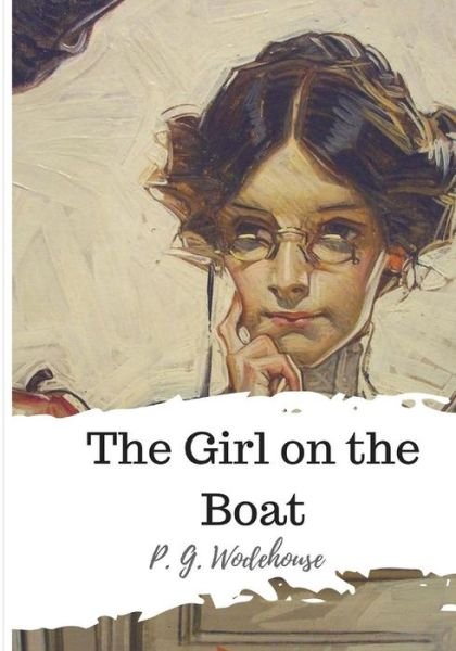 The Girl on the Boat - P. G. Wodehouse - Libros - CreateSpace Independent Publishing Platf - 9781986504928 - 20 de marzo de 2018