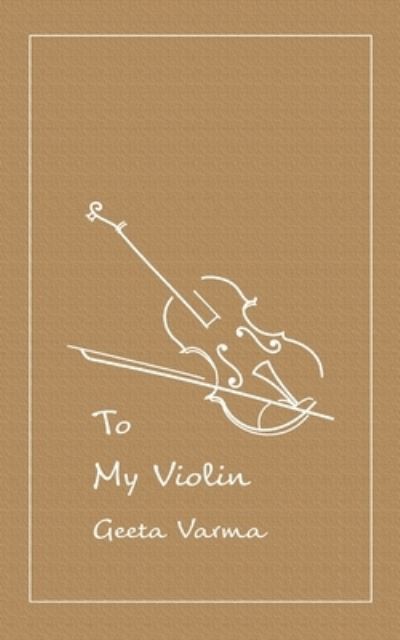 Cover for Geeta Varma · To my Violin (Pocketbok) (2018)