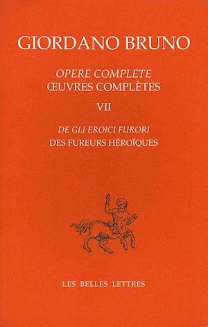 Cover for Giordano Bruno · Opere Complete / Oeuvres Complètes, Tome Vii: De Gli Eroici Furori / Des Fureurs Héroïques (Giordano Bruno) (French Edition) (Paperback Book) [French edition] (2008)