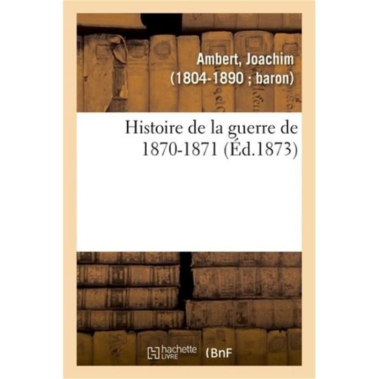 Cover for Joachim Ambert · Histoire de la Guerre de 1870-1871 (Paperback Bog) (2018)