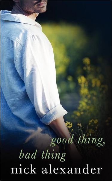 Cover for Nick Alexander · Good Thing, Bad Thing (Taschenbuch) (2007)