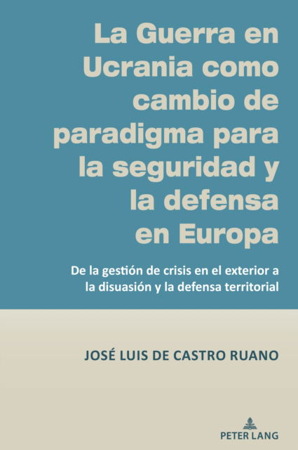 Cover for Jose Luis de Castro Ruano · La Guerra En Ucrania Como Cambio de Paradigma Para La Seguridad Y La Defensa En Europa : de la Gestion de Crisis En El Exterior a la Disuasion Y La Defensa Territorial (Innbunden bok) [New ed edition] (2024)