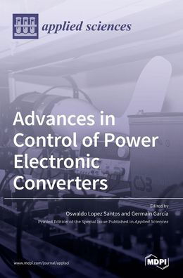 Oswaldo Lopez Santos · Advances in Control of Power Electronic Converters (Hardcover Book) (2022)