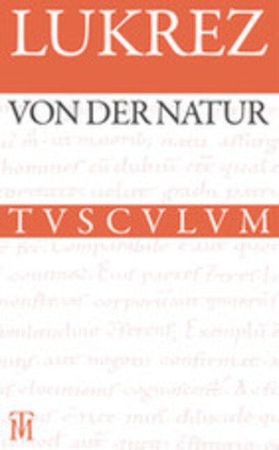 Cover for Lukrez · Von Der Natur / De Rerum Natura: Lateinisch - Deutsch (Sammlung Tusculum) (German Edition) (Hardcover Book) [German, 3. Auflage. edition] (2013)