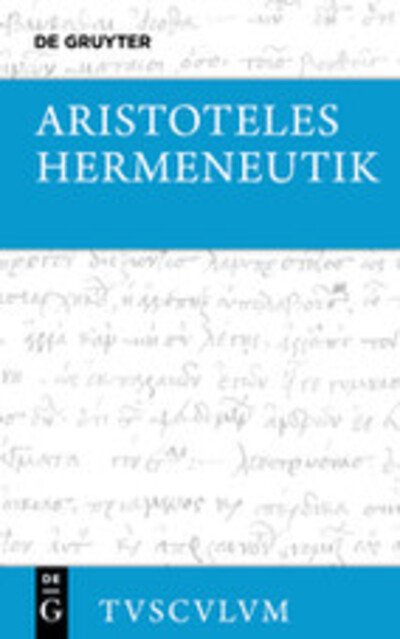 Hermeneutik / Peri hermenei - Aristoteles - Books -  - 9783110408928 - August 28, 2015