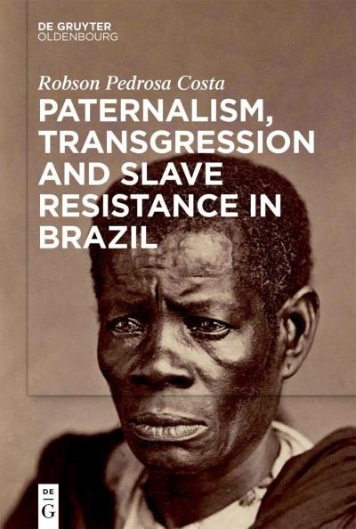 Cover for Robson Pedrosa Costa · Paternalism, Transgression and Slave Resistance in Brazil (Hardcover Book) (2022)