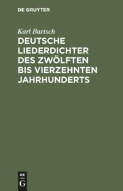 Cover for Karl Bartsch · Deutsche Liederdichter des zwoelften bis vierzehnten Jahrhunderts (Hardcover Book) [Reprint 2018 edition] (2019)