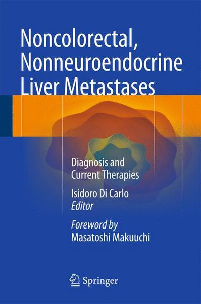 Cover for Isidoro Di Carlo · Noncolorectal, Nonneuroendocrine Liver Metastases: Diagnosis and Current Therapies (Hardcover Book) (2014)