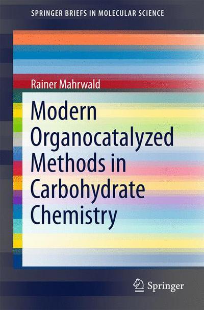 Cover for Rainer Mahrwald · Modern Organocatalyzed Methods in Carbohydrate Chemistry - SpringerBriefs in Molecular Science (Paperback Book) [2015 edition] (2015)