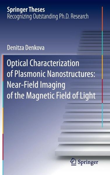 Optical Characterization of Plasmonic Nanostructures: Near-Field Imaging of the Magnetic Field of Light - Springer Theses - Denitza Denkova - Books - Springer International Publishing AG - 9783319287928 - April 29, 2016