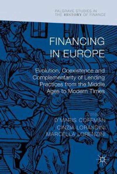 Financing in Europe: Evolution, Coexistence and Complementarity of Lending Practices from the Middle Ages to Modern Times - Palgrave Studies in the History of Finance -  - Bøger - Springer International Publishing AG - 9783319584928 - 1. marts 2018