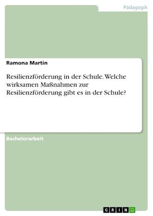 Cover for Ramona Martin · Resilienzfoerderung in der Schule. Welche wirksamen Massnahmen zur Resilienzfoerderung gibt es in der Schule? (Paperback Book) (2021)