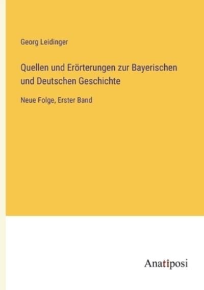 Cover for Georg Leidinger · Quellen und Eroerterungen zur Bayerischen und Deutschen Geschichte: Neue Folge, Erster Band (Paperback Book) (2023)