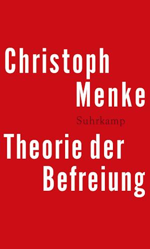 Cover for Christoph Menke · Theorie Der Befreiung (Book)