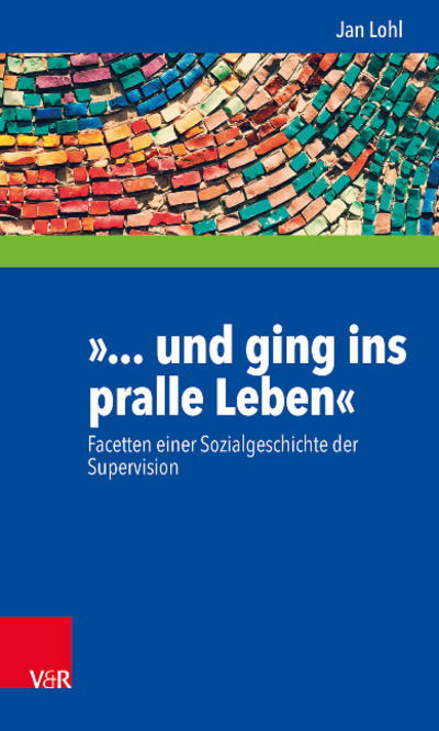 Cover for Jan Lohl · Und Ging ins Pralle Leben: Facetten einer Sozialgeschichte der Supervision (Paperback Book) (2019)