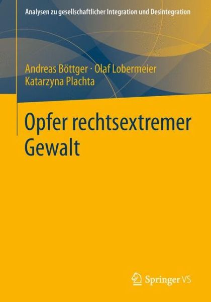 Opfer Rechtsextremer Gewalt - Analysen Zu Gesellschaftlicher Integration Und Desintegratio - Andreas Boettger - Bücher - Springer vs - 9783531146928 - 13. November 2013