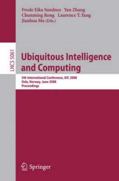 Cover for Frode Eika Sandnes · Ubiquitous Intelligence and Computing: 5th International Conference, UIC 2008, Oslo, Norway, June 23-25, 2008 Proceedings - Information Systems and Applications, incl. Internet / Web, and HCI (Taschenbuch) [2008 edition] (2008)