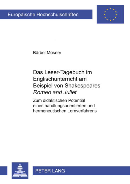 Cover for Barbel Diehr · Das Leser-Tagebuch Im Englischunterricht Am Beispiel Von Shakespeares «Romeo and Juliet»: Zum Didaktischen Potential Eines Handlungsorientierten Und Hermeneutischen Lernverfahrens - Europaeische Hochschulschriften / European University Studie (Paperback Book) (2000)