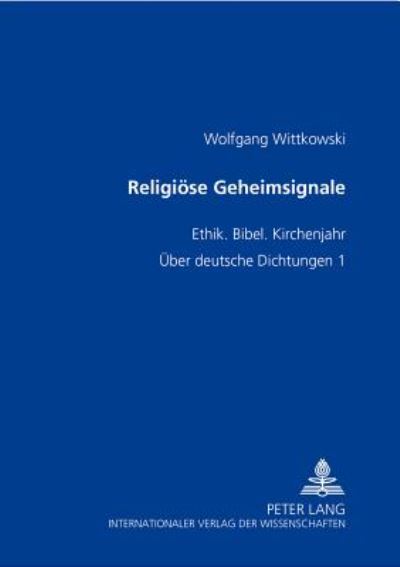 Cover for Wolfgang Wittkowski · Religioese Geheimsignale: Ethik. Bibel. Kirchenjahr- Ueber Deutsche Dichtungen 1 (Paperback Book) (2002)