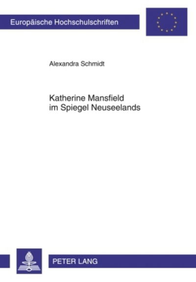 Cover for Alexandra Schmidt · Katherine Mansfield Im Spiegel Neuseelands: Eine Reflexion Zur Schriftstellerischen Nationalitaet Im Kontext Literarischer Resonanzen - Europaeische Hochschulschriften / European University Studie (Paperback Book) [German edition] (2010)