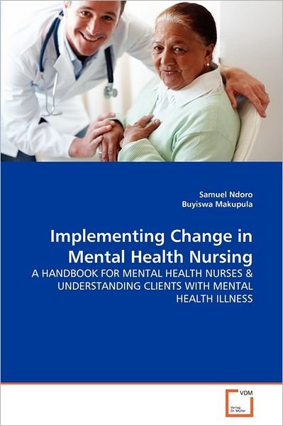 Cover for Buyiswa Makupula · Implementing Change in Mental Health Nursing: a Handbook for Mental Health Nurses &amp; Understanding Clients with Mental Health Illness (Paperback Book) (2011)