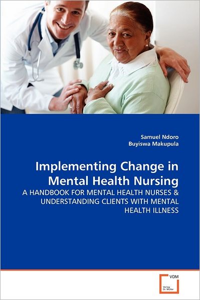 Cover for Buyiswa Makupula · Implementing Change in Mental Health Nursing: a Handbook for Mental Health Nurses &amp; Understanding Clients with Mental Health Illness (Paperback Bog) (2011)