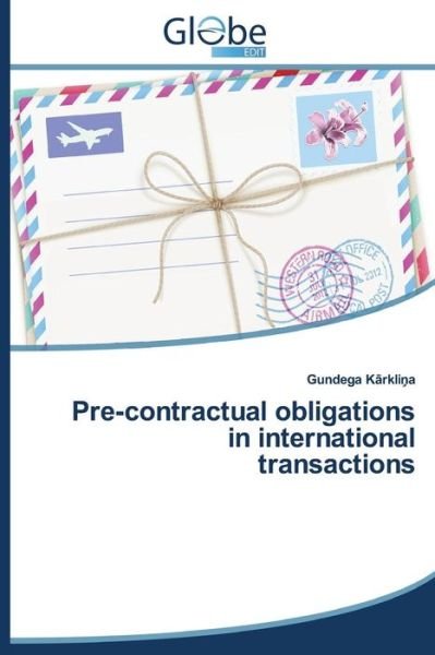 Pre-contractual Obligations in International Transactions - K. Rkli A. Gundega - Books - GlobeEdit - 9783639479928 - April 22, 2014