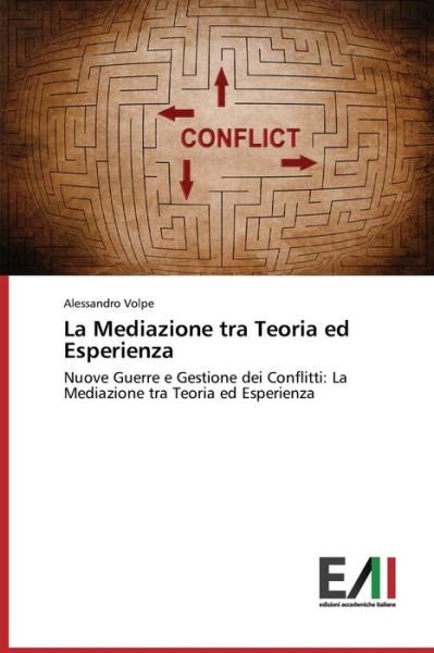 Cover for Alessandro Volpe · La Mediazione Tra Teoria Ed Esperienza: Nuove Guerre E Gestione Dei Conflitti: La Mediazione Tra Teoria Ed Esperienza (Pocketbok) [Italian edition] (2014)