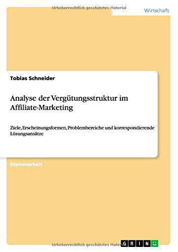 Cover for Tobias Schneider · Analyse der Vergutungsstruktur im Affiliate-Marketing: Ziele, Erscheinungsformen, Problembereiche und korrespondierende Loesungsansatze (Paperback Book) [German edition] (2010)