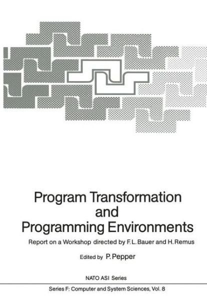 Cover for Peter Pepper · Program Transformation and Programming Environments: Report on a Workshop, Munich, Germany, 12 to 16 September 1983 - Nato ASI Subseries F: (Paperback Book) [Softcover reprint of the original 1st ed. 1984 edition] (2012)