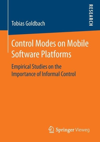 Cover for Tobias Goldbach · Control Modes on Mobile Software Platforms: Empirical Studies on the Importance of Informal Control (Pocketbok) [1st ed. 2016 edition] (2016)