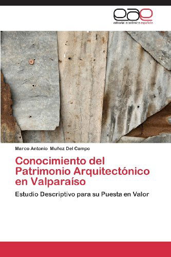 Cover for Marco Antonio Muñoz Del Campo · Conocimiento Del Patrimonio Arquitectónico en Valparaíso: Estudio Descriptivo Para Su Puesta en Valor (Paperback Book) [Spanish edition] (2013)