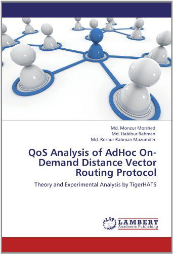 Qos Analysis of Adhoc On-demand Distance Vector Routing Protocol: Theory and Experimental Analysis by Tigerhats - Md. Rezaur Rahman Mazumder - Books - LAP LAMBERT Academic Publishing - 9783659138928 - May 25, 2012