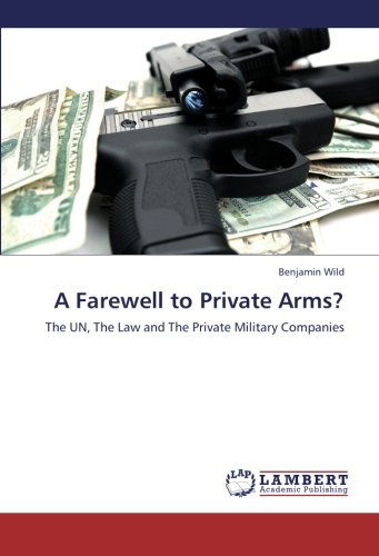 Cover for Benjamin Wild · A Farewell to Private Arms?: the Un, the Law and the Private Military Companies (Paperback Book) (2012)