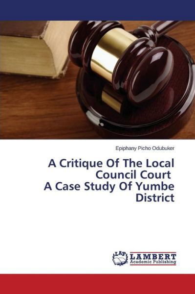 Cover for Epiphany Picho Odubuker · A Critique of the Local Council Court a Case Study of Yumbe District (Paperback Book) (2014)