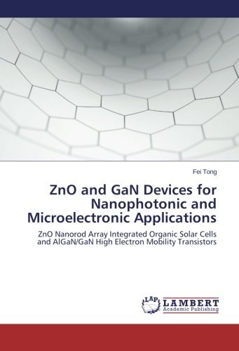 Cover for Fei Tong · Zno and Gan Devices for Nanophotonic and Microelectronic Applications: Zno Nanorod Array Integrated Organic Solar Cells and Algan / Gan High Electron Mobility Transistors (Paperback Book) (2014)