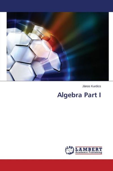 Cover for János Kurdics · Algebra Part I (Taschenbuch) (2014)