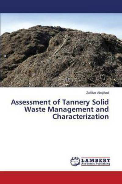 Cover for Abajihad Zulfikar · Assessment of Tannery Solid Waste Management and Characterization (Paperback Book) (2015)