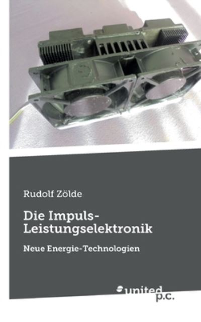 Cover for Rudolf Otto Zoelde · Die Impuls-Leistungselektronik: Neue Energie-Technologien (Paperback Book) (2021)