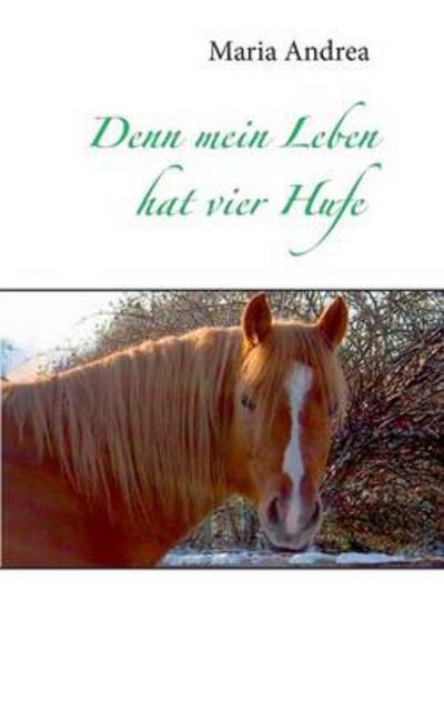 Cover for Maria Andrea · Denn mein Leben hat vier Hufe (Paperback Book) [German edition] (2013)