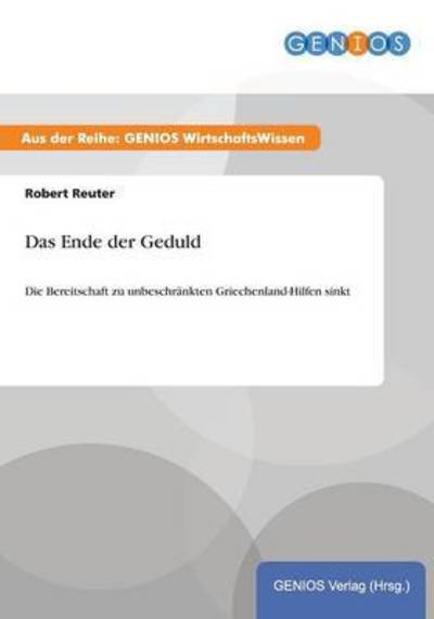 Cover for Robert Reuter · Das Ende der Geduld: Die Bereitschaft zu unbeschrankten Griechenland-Hilfen sinkt (Paperback Book) (2015)