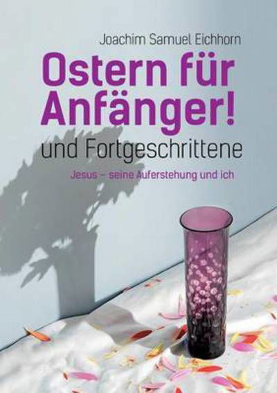 Ostern für Anfänger - Eichhorn - Bücher -  - 9783739203928 - 24. Februar 2016