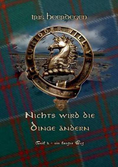 Cover for Iris Heerdegen · Nichts wird die Dinge andern Teil 2 - Ein langer Weg (Paperback Book) (2017)