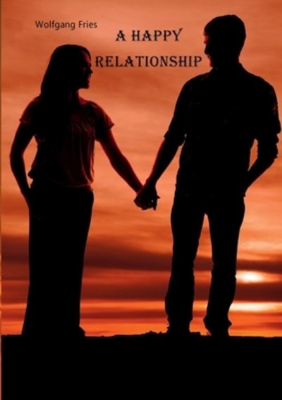 Cover for Wolfgang Fries · A Happy Relationship (Paperback Book) (2021)