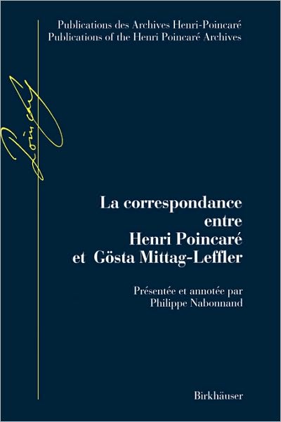 Cover for Philippe Nabonnand · La Correspondance Entre Henri Poincare Et Gosta Mittag-Leffler - Publication des archives Poincare (Hardcover Book) [1998 edition] (1999)