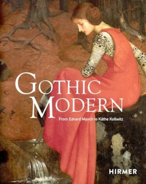 Gothic Modern: From Edvard Munch to Kathe Kollwitz (Hardcover bog) (2024)
