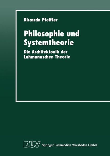 Cover for Riccarda Pfeiffer · Philosophie Und Systemtheorie: Die Architektonik Der Luhmannschen Theorie - Duv Sozialwissenschaft (Paperback Book) [1998 edition] (1998)